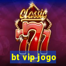 bt vip jogo